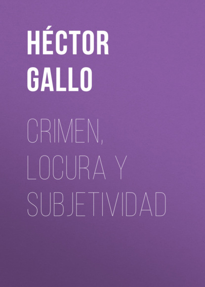 Héctor Gallo - Crimen, locura y subjetividad