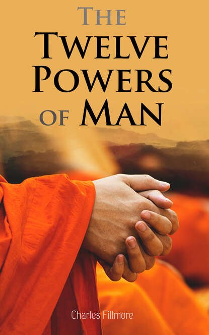 Charles  Fillmore - The Twelve Powers of Man