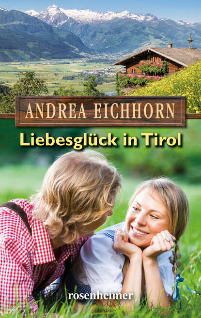 Liebesglück in Tirol (Andrea  Eichhorn). 