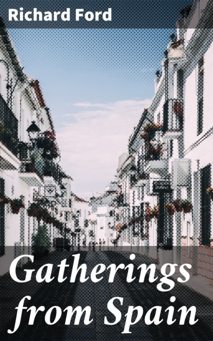 Richard  Ford - Gatherings from Spain