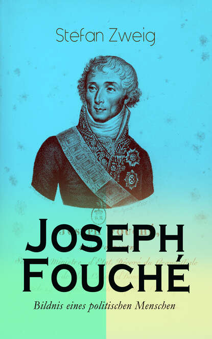 Стефан Цвейг - Joseph Fouché. Bildnis eines politischen Menschen
