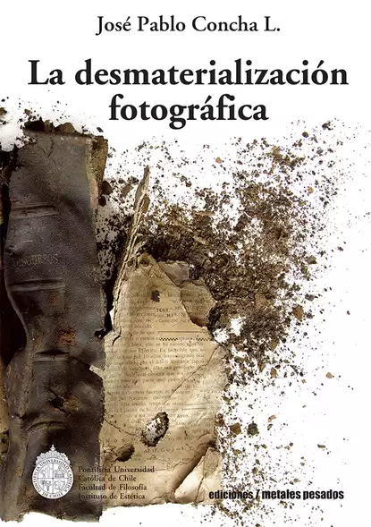 Обложка книги La desmaterialización fotográfica, José Pablo Concha L.