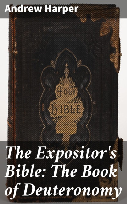 

The Expositor's Bible: The Book of Deuteronomy