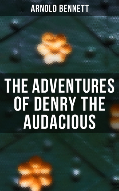 Arnold Bennett — The Adventures of Denry the Audacious