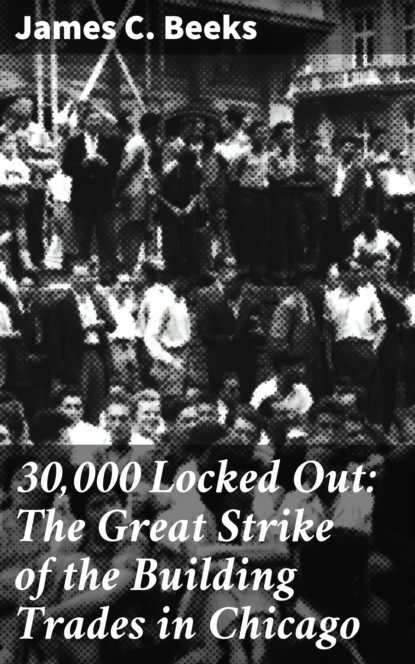 

30,000 Locked Out: The Great Strike of the Building Trades in Chicago