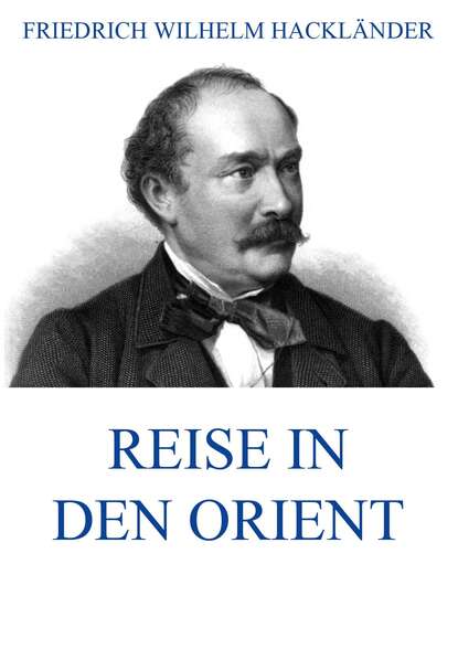 Friedrich Wilhelm Hackländer - Reise in den Orient