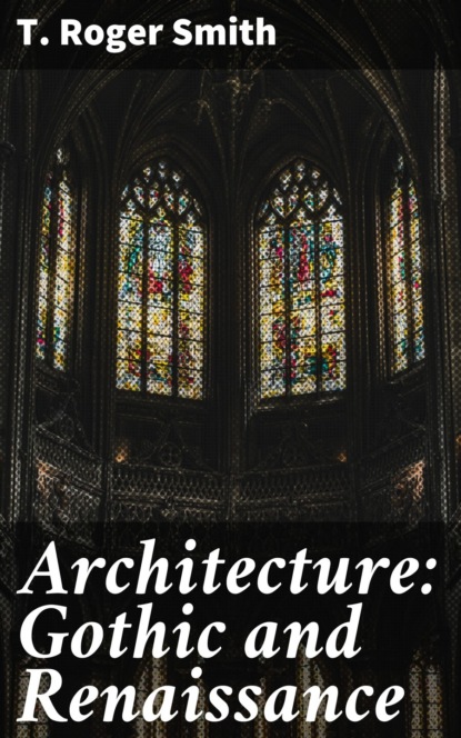 

Architecture: Gothic and Renaissance