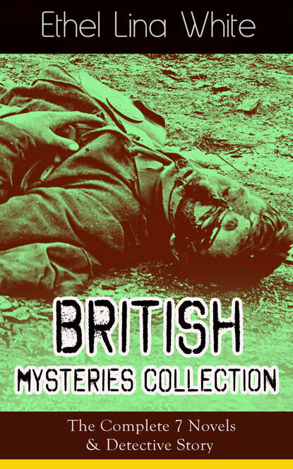 Ethel Lina White - British Mysteries Collection: The Complete 7 Novels & Detective Story