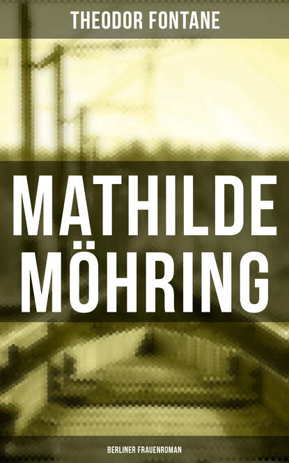 Теодор Фонтане — Mathilde M?hring: Berliner Frauenroman