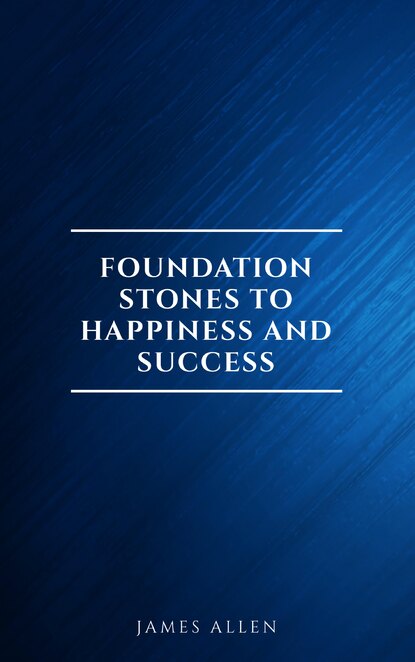 

Foundation Stones to Happiness and Success