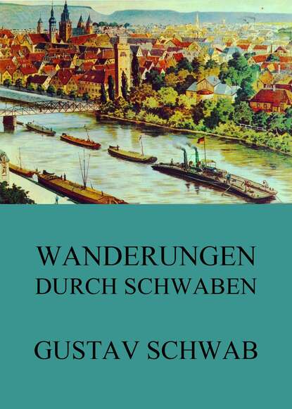 Gustav  Schwab - Wanderungen durch Schwaben