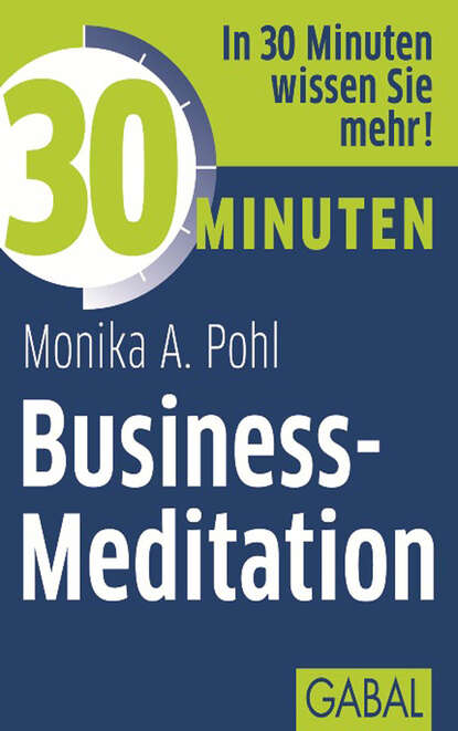 Monika A. Pohl - 30 Minuten Business-Meditation