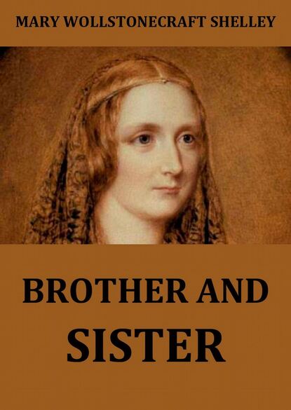 Mary Wollstonecraft Shelley - Brother And Sister