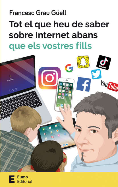 Francesc Grau Güell - Tot el que heu de saber sobre Internet abans que els vostres fills