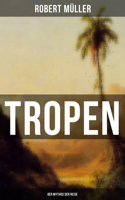 

Tropen: Der Mythos der Reise