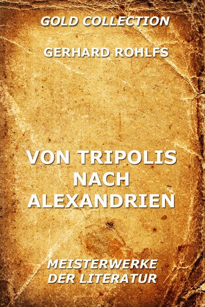 Gerhard Rohlfs - Von Tripolis nach Alexandrien