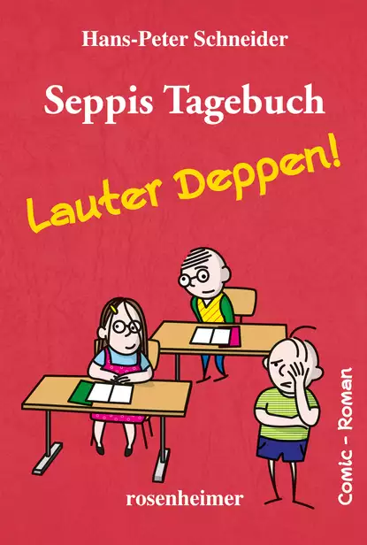 Обложка книги Seppis Tagebuch - Lauter Deppen!: Ein Comic-Roman Band 2, Hans-Peter Schneider