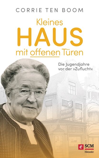 Corrie ten Boom - Kleines Haus mit offenen Türen