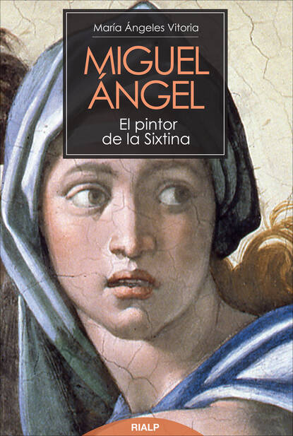 María Ángeles Vitoria Segura - Miguel Ángel. El pintor de la Sixtina