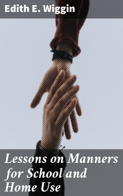 

Lessons on Manners for School and Home Use