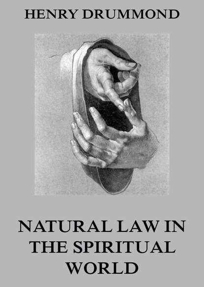 Henry  Drummond - Natural Law In The Spiritual World