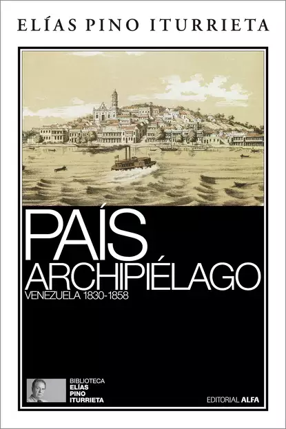 Обложка книги País archipiélago, Elías Pino Iturrieta