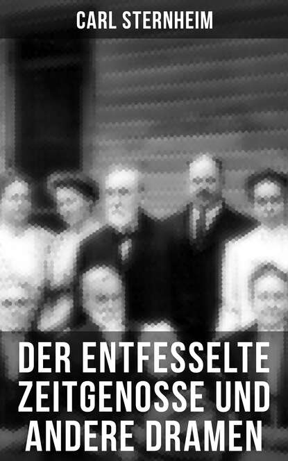 Sternheim Carl - Der entfesselte Zeitgenosse und andere Dramen