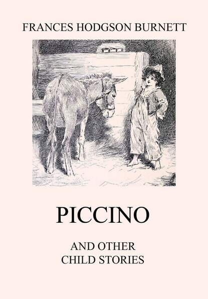 Frances Hodgson Burnett - Piccino (and other Child Stories)