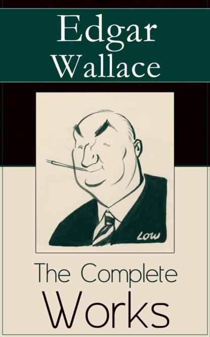 Edgar Wallace - The Complete Works of Edgar Wallace