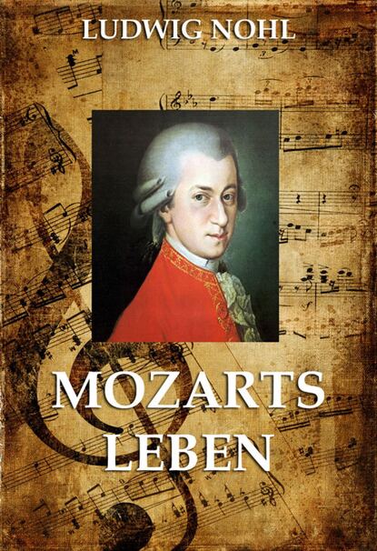 Ludwig Nohl - Mozarts Leben