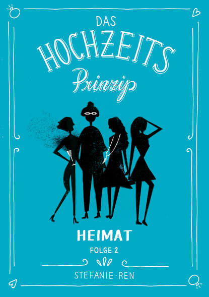 

Das Hochzeitsprinzip 2: Heimat