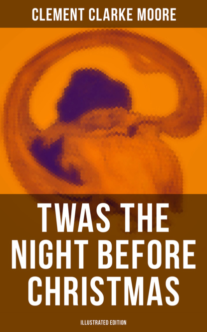 Клемент Кларк Мур — Twas the Night Before Christmas (Illustrated Edition)