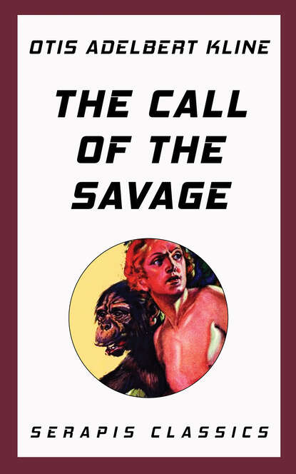 Otis Adelbert  Kline - The Call of the Savage (Serapis Classics)