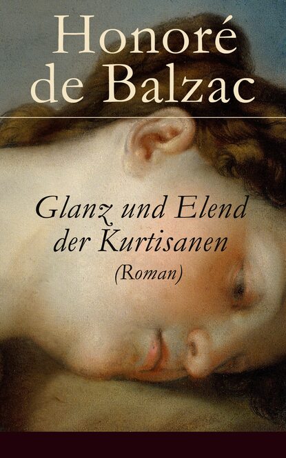 Honoré De Balzac - Glanz und Elend der Kurtisanen (Roman)