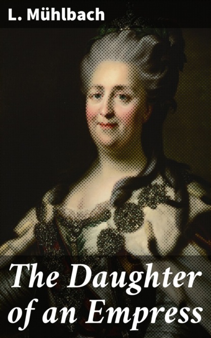 L. Muhlbach - The Daughter of an Empress