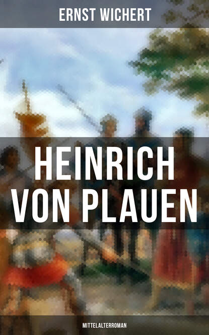 Ernst Wichert - Heinrich von Plauen (Mittelalterroman)
