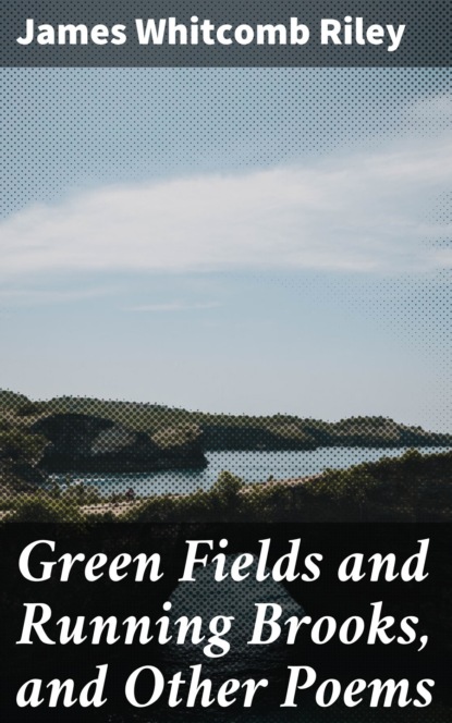 

Green Fields and Running Brooks, and Other Poems