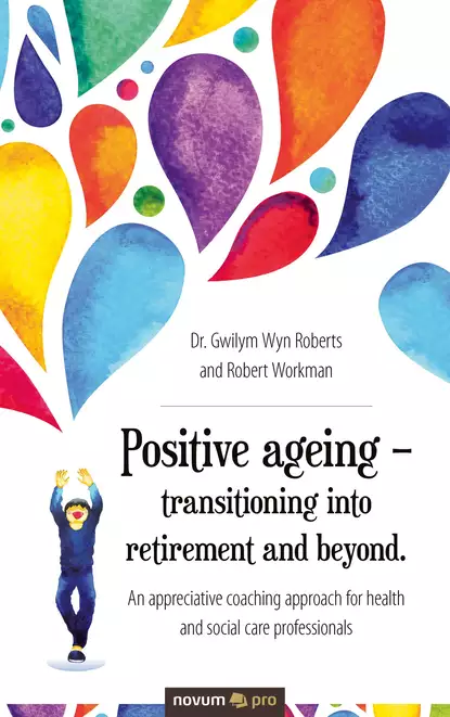 Обложка книги Positive ageing – transitioning into retirement and beyond., Dr. Gwilym Wyn Roberts and Robert Workman