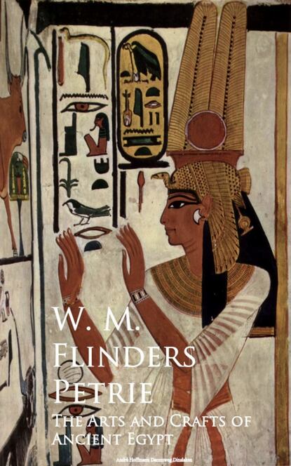 W. M. Flinders Petrie - The Arts and Crafts of Ancient Egypt