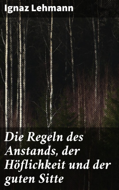 

Die Regeln des Anstands, der Höflichkeit und der guten Sitte