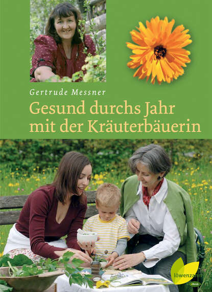 Gesund durchs Jahr mit der Kräuterbäuerin (Gertrude Messner). 