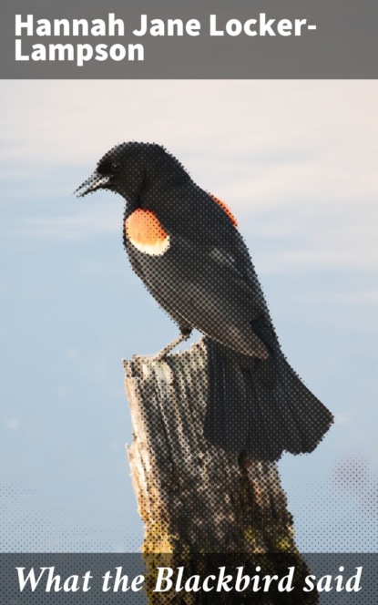 

What the Blackbird said