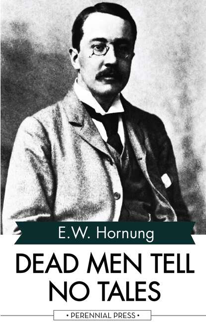 E. W. Hornung - Dead Men Tell No Tales