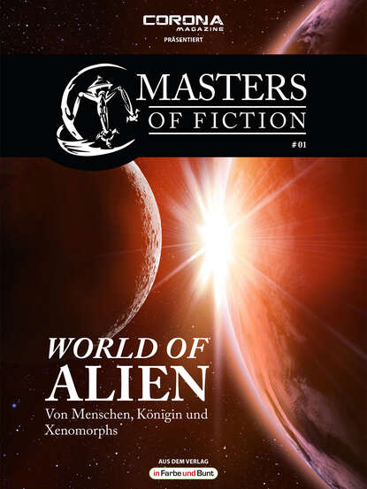 Masters of Fiction 1: World of Alien - Von Menschen, K?nigin und Xenomorphs