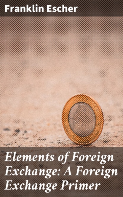 

Elements of Foreign Exchange: A Foreign Exchange Primer