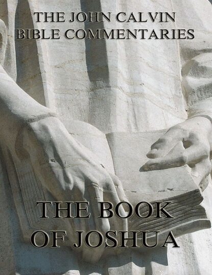 John Calvin - John Calvin's Commentaries On The Book Of Joshua