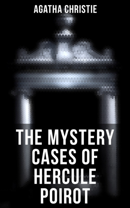 Agatha Christie - The Mystery Cases of Hercule Poirot
