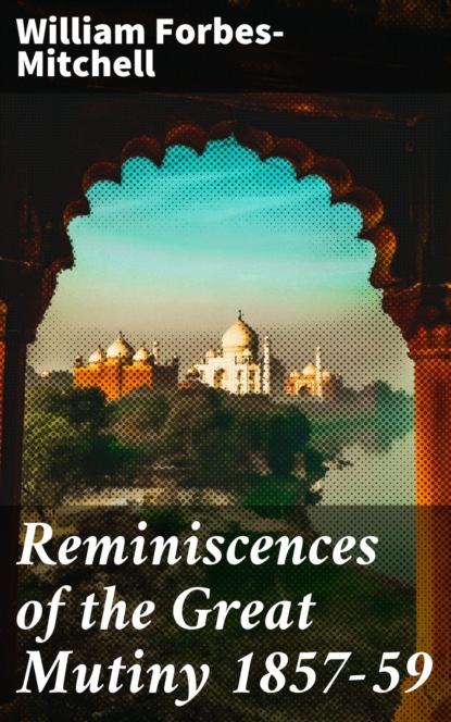 

Reminiscences of the Great Mutiny 1857-59