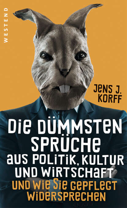Jens Jürgen Korff - Die dümmsten Sprüche aus Politik, Kultur und Wirtschaft