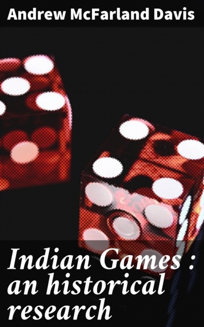 Andrew McFarland Davis - Indian Games : an historical research